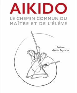 Aikido, le chemin commun du maître et l’élève – Budo Editions