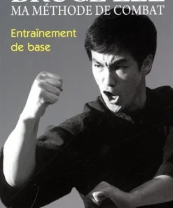 Bruce Lee, ma méthode de combat: entraînement de base – Budo Editions
