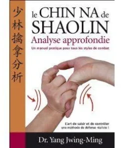 Chin-na du Shaolin, analyse approfondie – Dr Yang Jwing-Ming | Budo Éditions