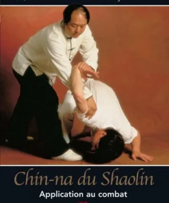 Chin-Na du Shaolin Applications au combat – Budo Editions