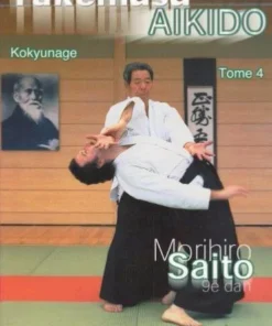 Takemusu Aïkido Vol.4 : Kokyunage – Morihiro Saito | Budô Concepts
